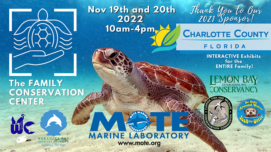 The Family Conservation Center Nov 19 and 20, 2022, 10am - 4pm, Thank you to our 2021 Sponsors! Mote Marine Laboratory, Charlotte County Florida, Interactive Exhibits for the Entire Family!